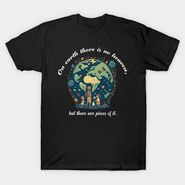 On earth there is no heaven, but there are pieces of it! T-Shirt by Linkme